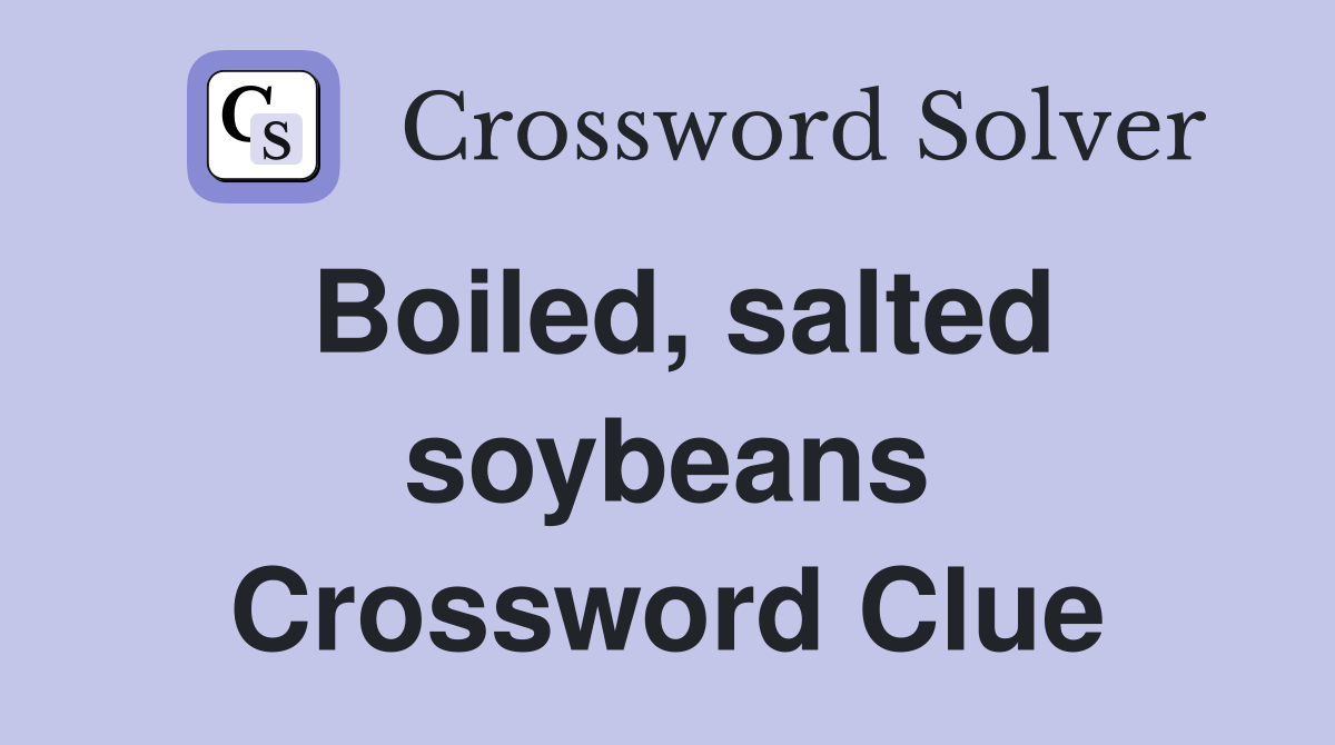 Boiled, salted soybeans Crossword Clue Answers Crossword Solver